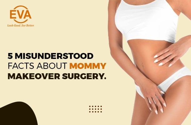 5 Misunderstood Facts about Mommy Makeover Surgery.